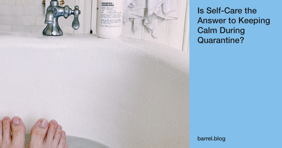 Is Self-Care the Answer to Keeping Calm During Quarantine?
